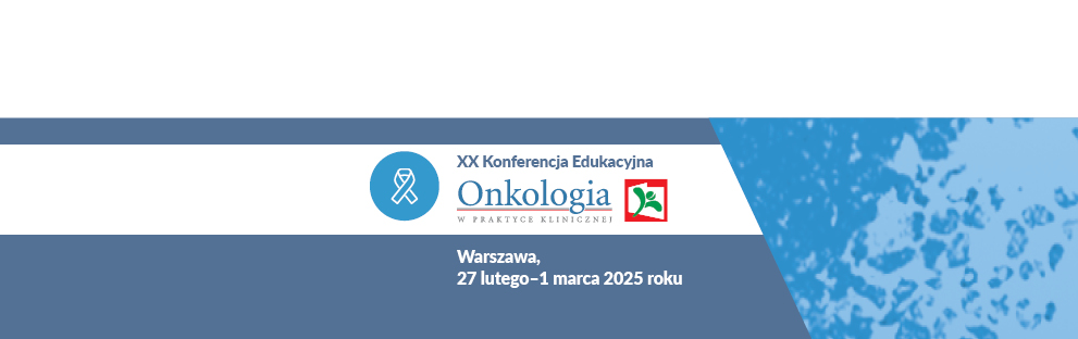 XX Konferencja Edukacyjna Onkologia w Praktyce Klinicznej