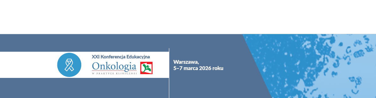 XXI Konferencja Edukacyjna Onkologia w Praktyce Klinicznej